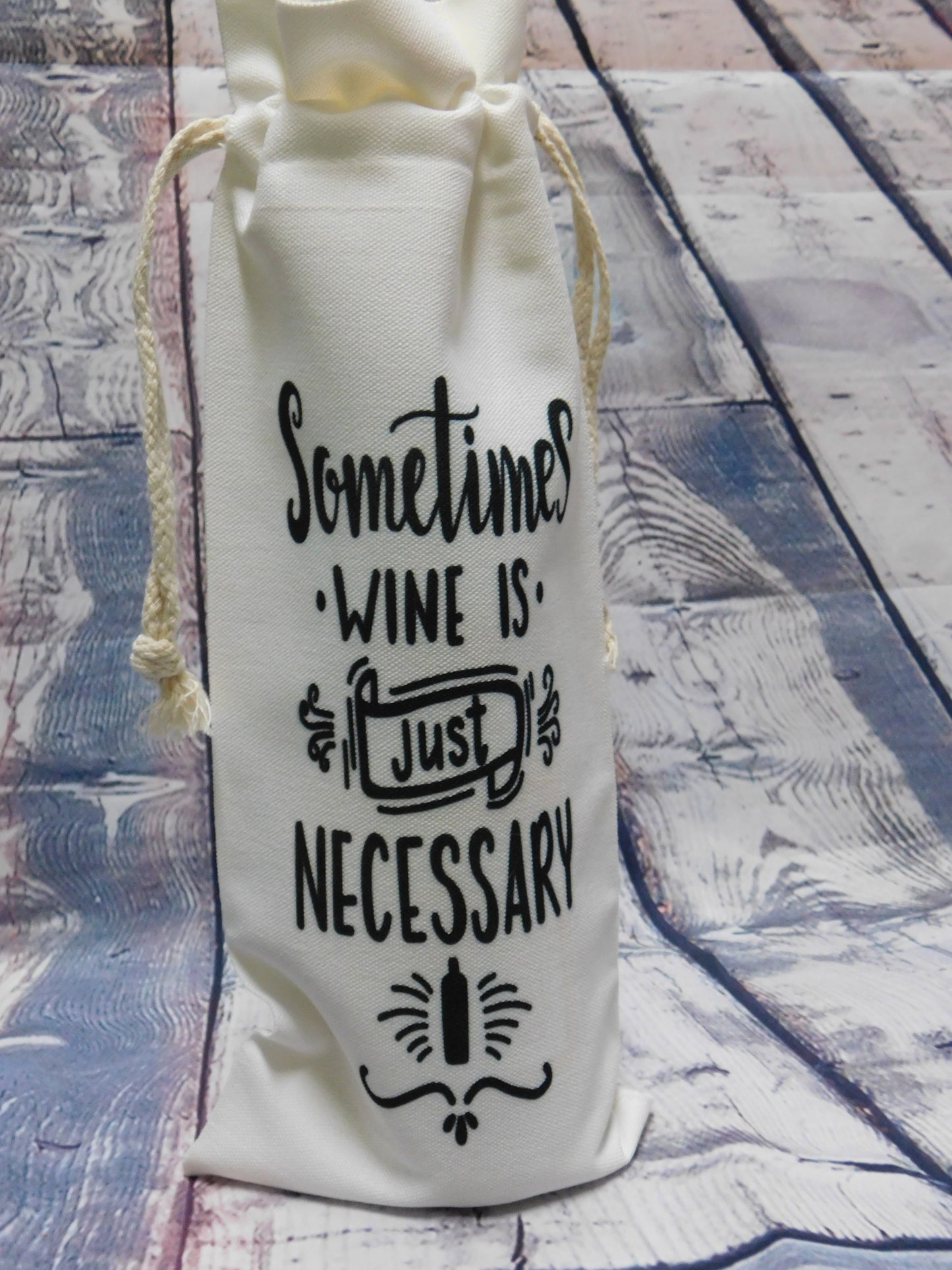 "Sometimes Wine is Just Necessary" Wine Bag